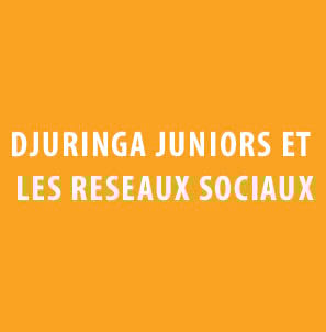 Djuringa Juniors et les réseaux sociaux