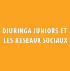 Djuringa Juniors et les réseaux sociaux